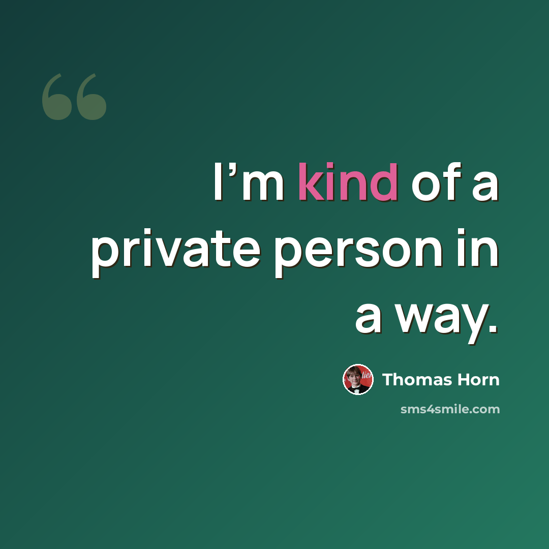 “I'm kind of a private person in a way.” quote by Thomas Horn