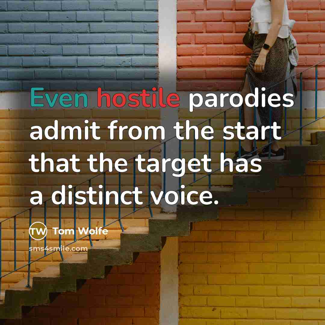 “Even hostile parodies admit from the start that the target has a distinct voice.” quote by Tom Wolfe