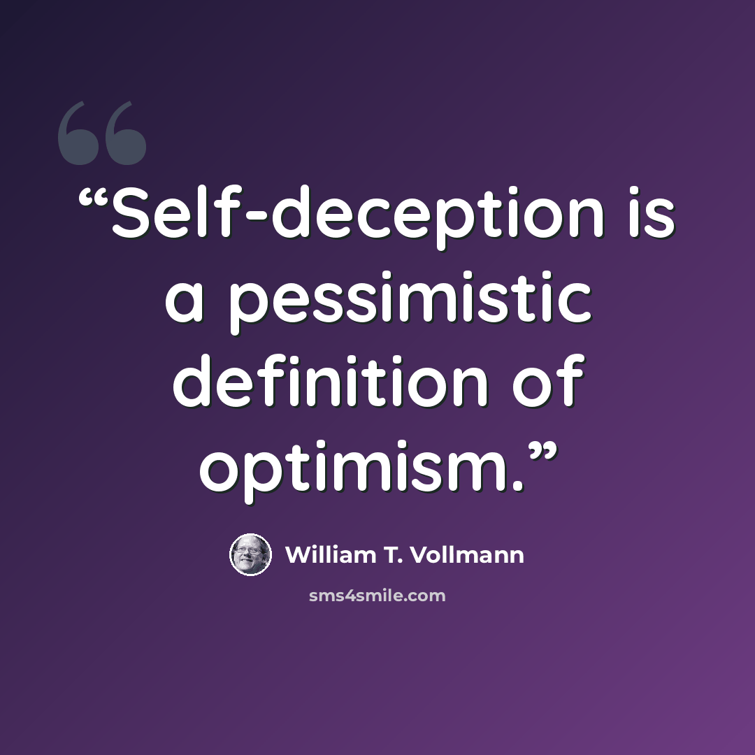 “Self-deception is a pessimistic definition of optimism.” quote by William T. Vollmann