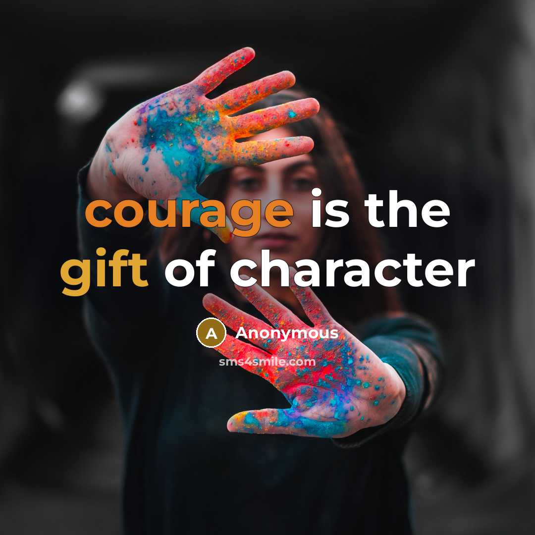 “courage is the gift of character” quote by Anonymous