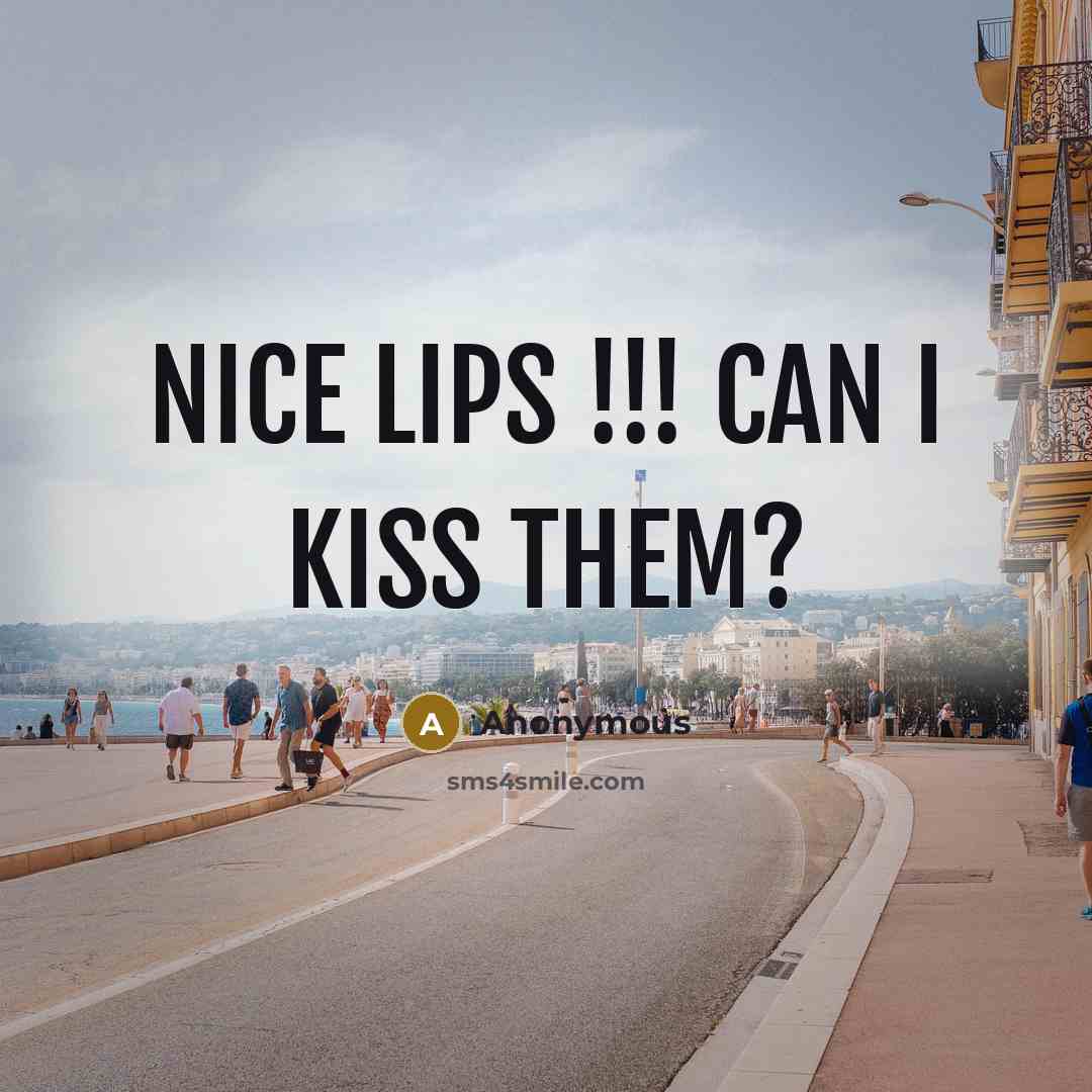 “Nice lips !!! can I kiss them?” quote by Anonymous