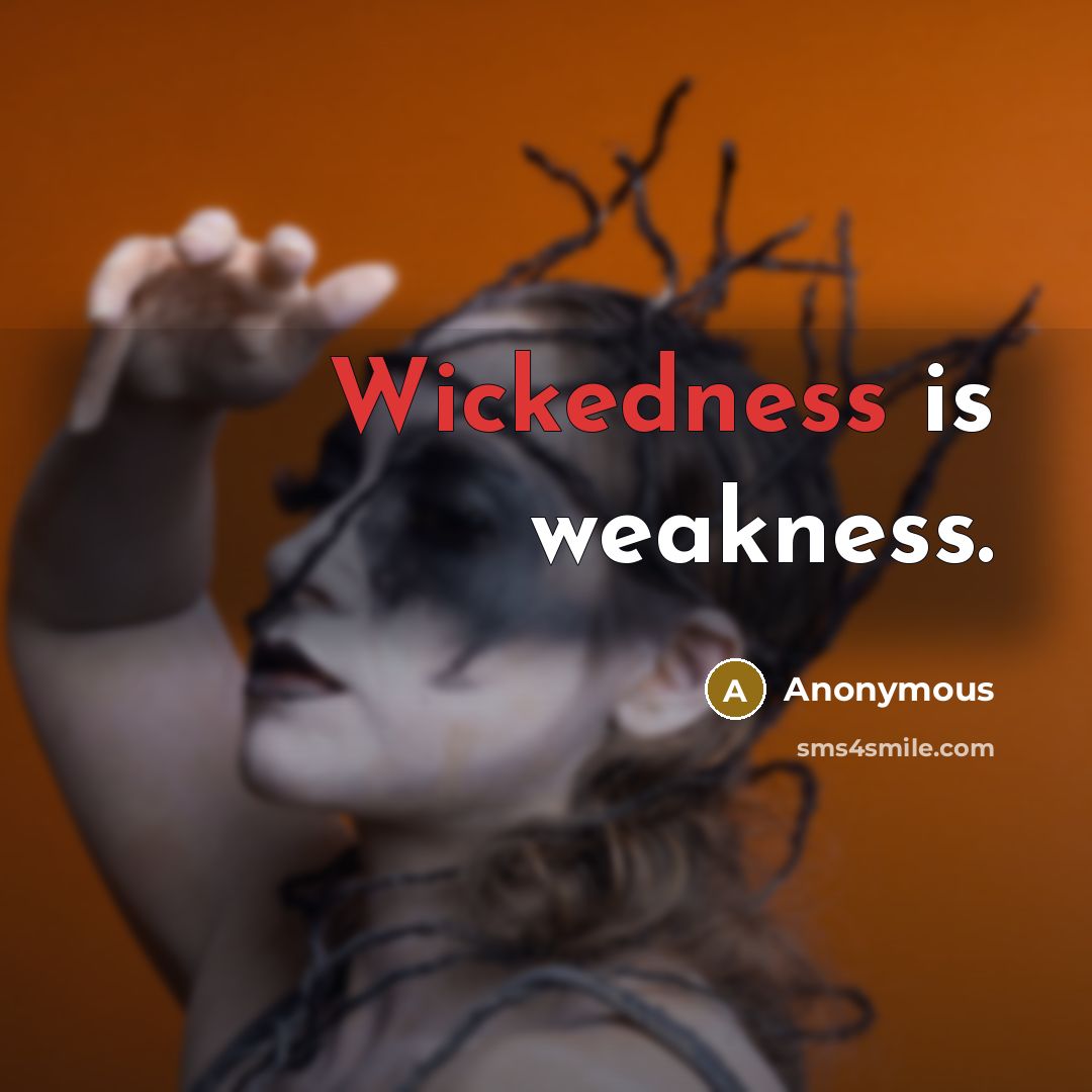 “Wickedness is weakness.” quote by Anonymous