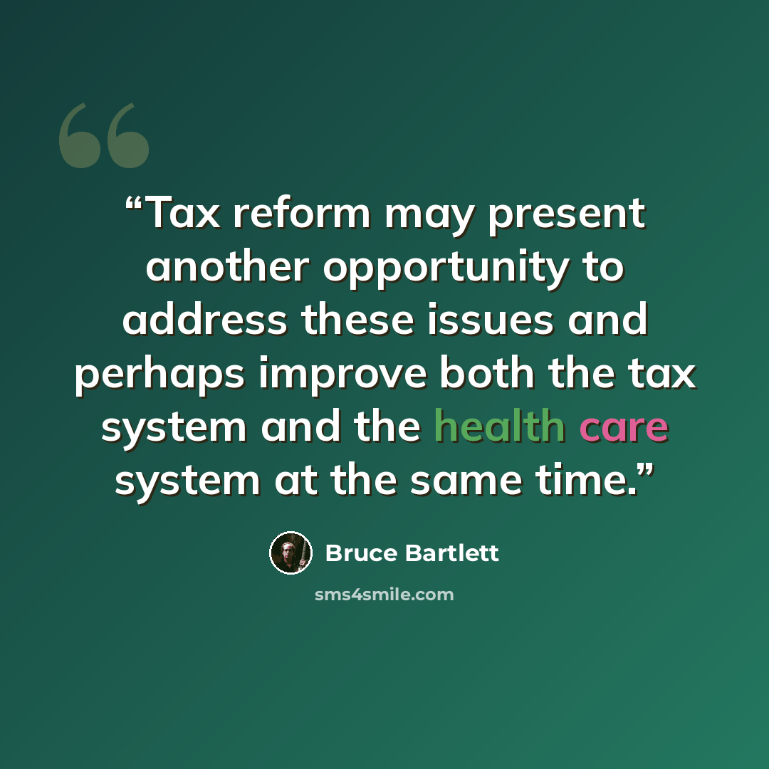 “Tax reform may present another opportunity to address these issues and perhaps improve both the tax system and the health care system at the same time.” quote by Bruce Bartlett
