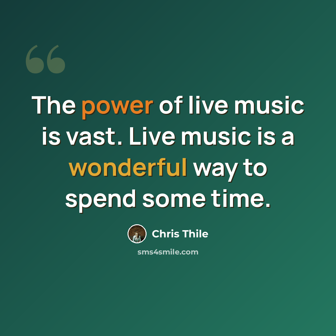 “The power of live music is vast. Live music is a wonderful way to spend some time.” quote by Chris Thile