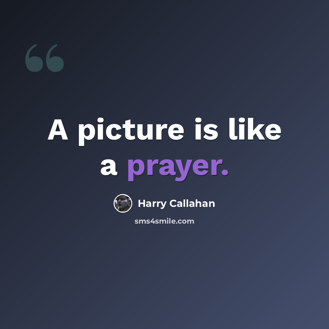 “A picture is like a prayer.” quote by Harry Callahan