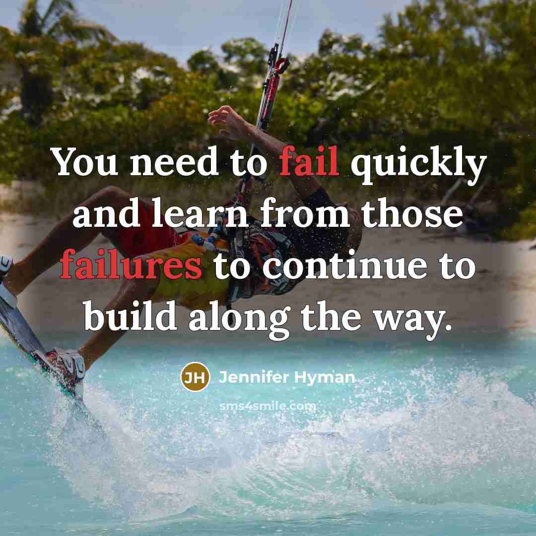 “You need to fail quickly and learn from those failures to continue to build along the way.” quote by Jennifer Hyman