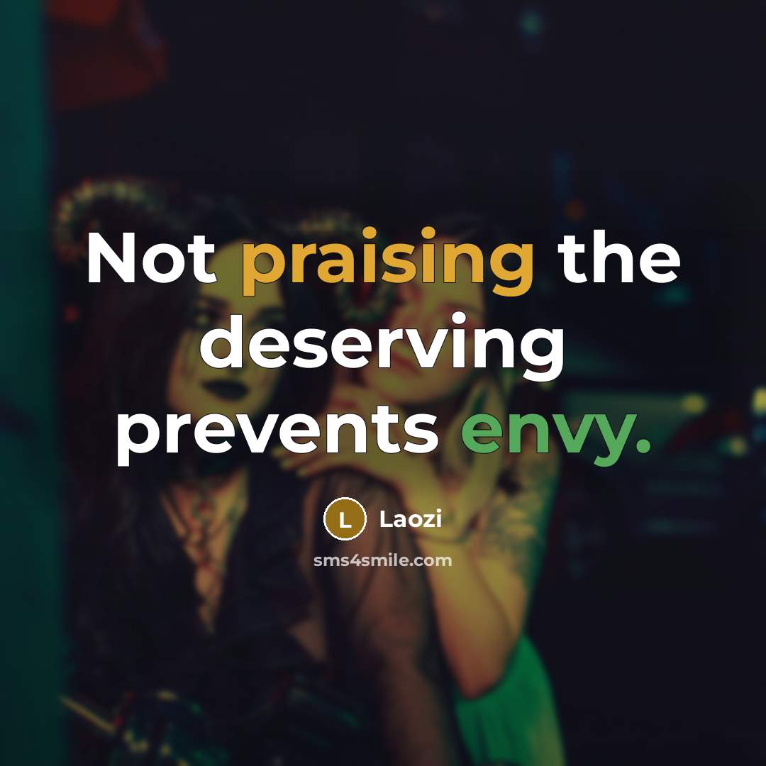“Not praising the deserving prevents envy.” quote by Laozi