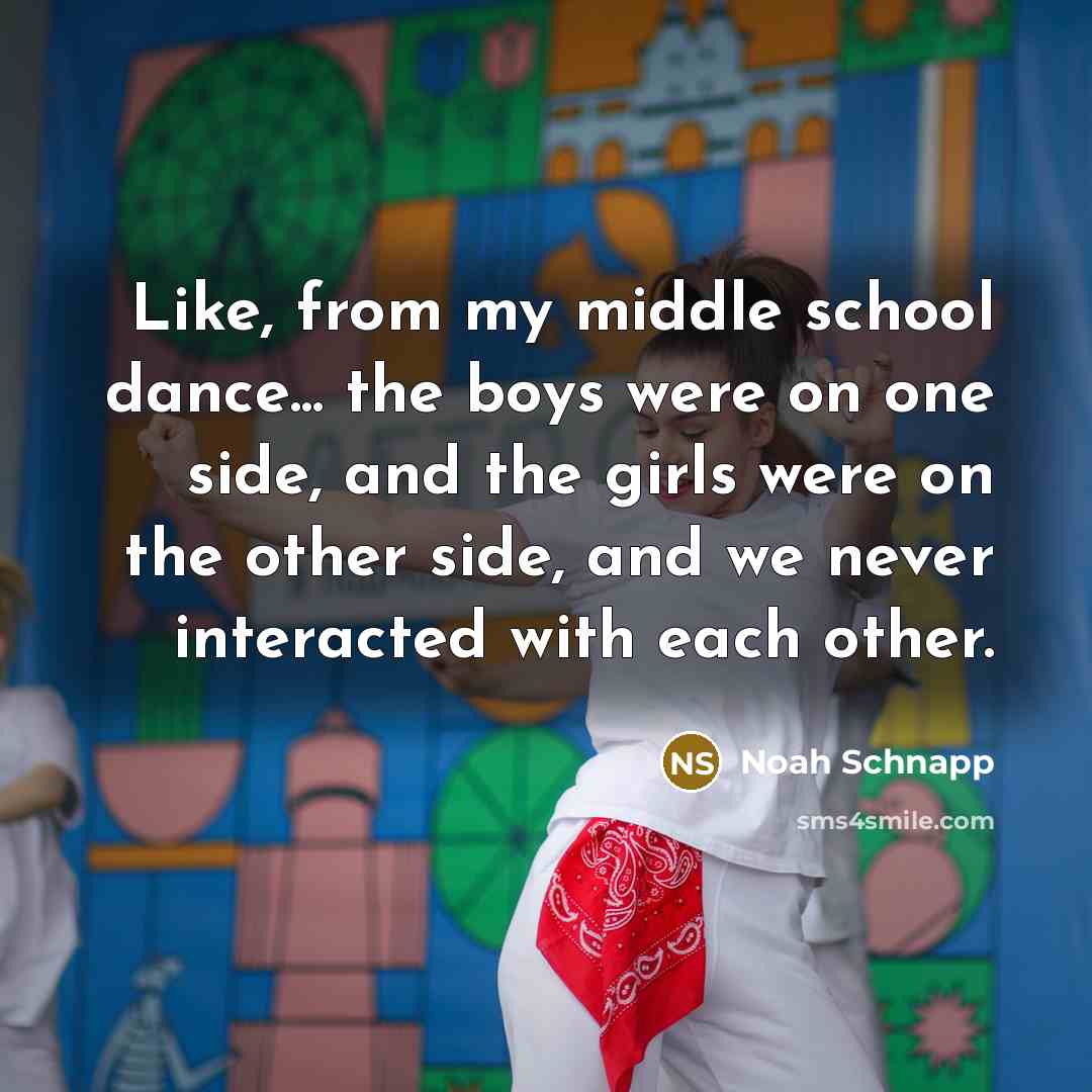 “Like, from my middle school dance... the boys were on one side, and the girls were on the other side, and we never interacted with each other.” quote by Noah Schnapp