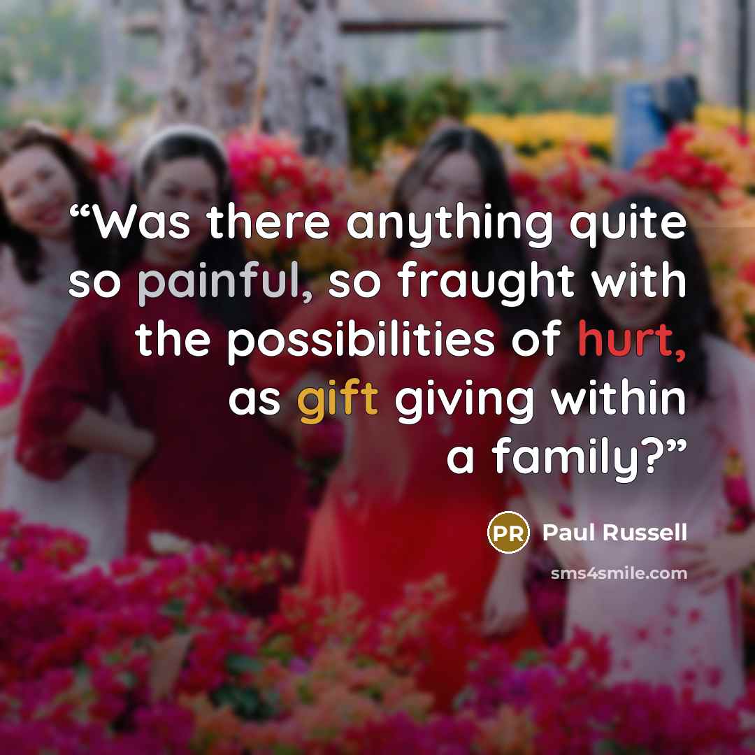 “Was there anything quite so painful, so fraught with the possibilities of hurt, as gift giving within a family?” quote by Paul Russell