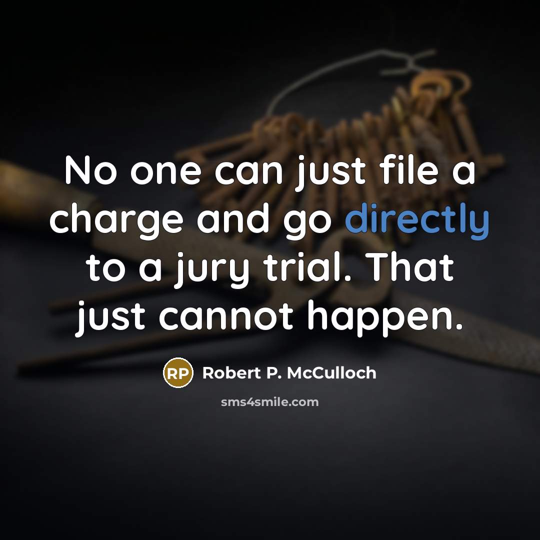 “No one can just file a charge and go directly to a jury trial. That just cannot happen.” quote by Robert P. McCulloch