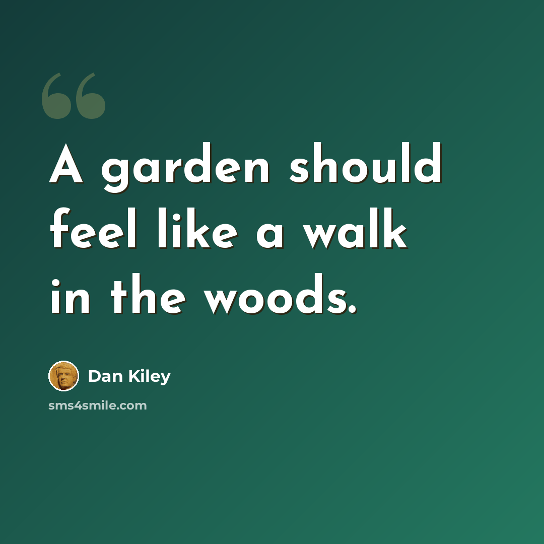 “A garden should feel like a walk in the woods.” quote by Dan Kiley