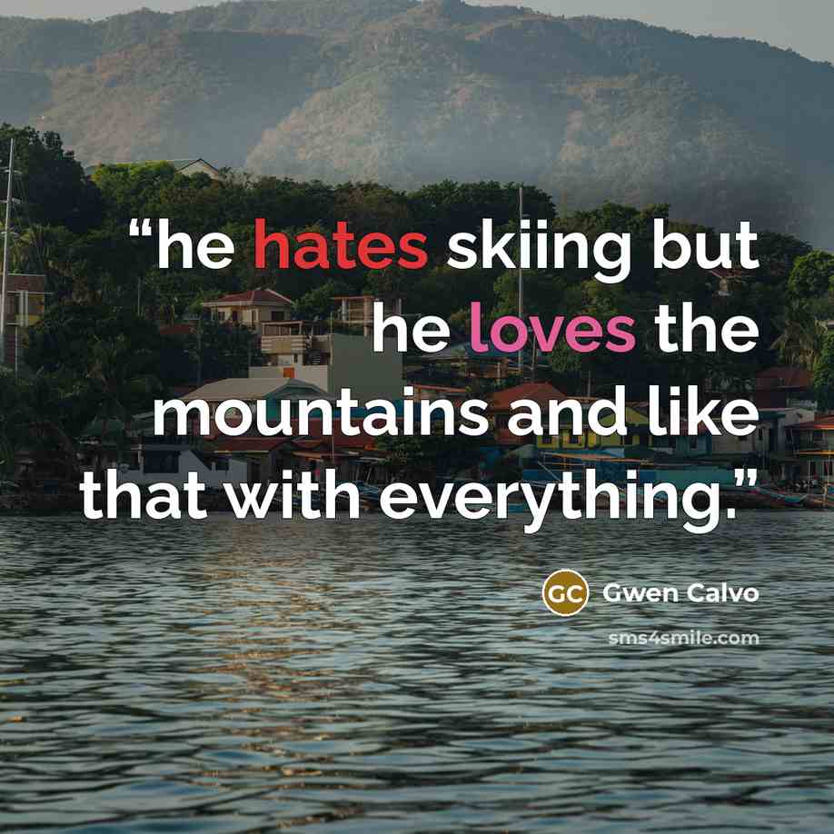 “he hates skiing but he loves the mountains and like that with everything.” quote by Gwen Calvo