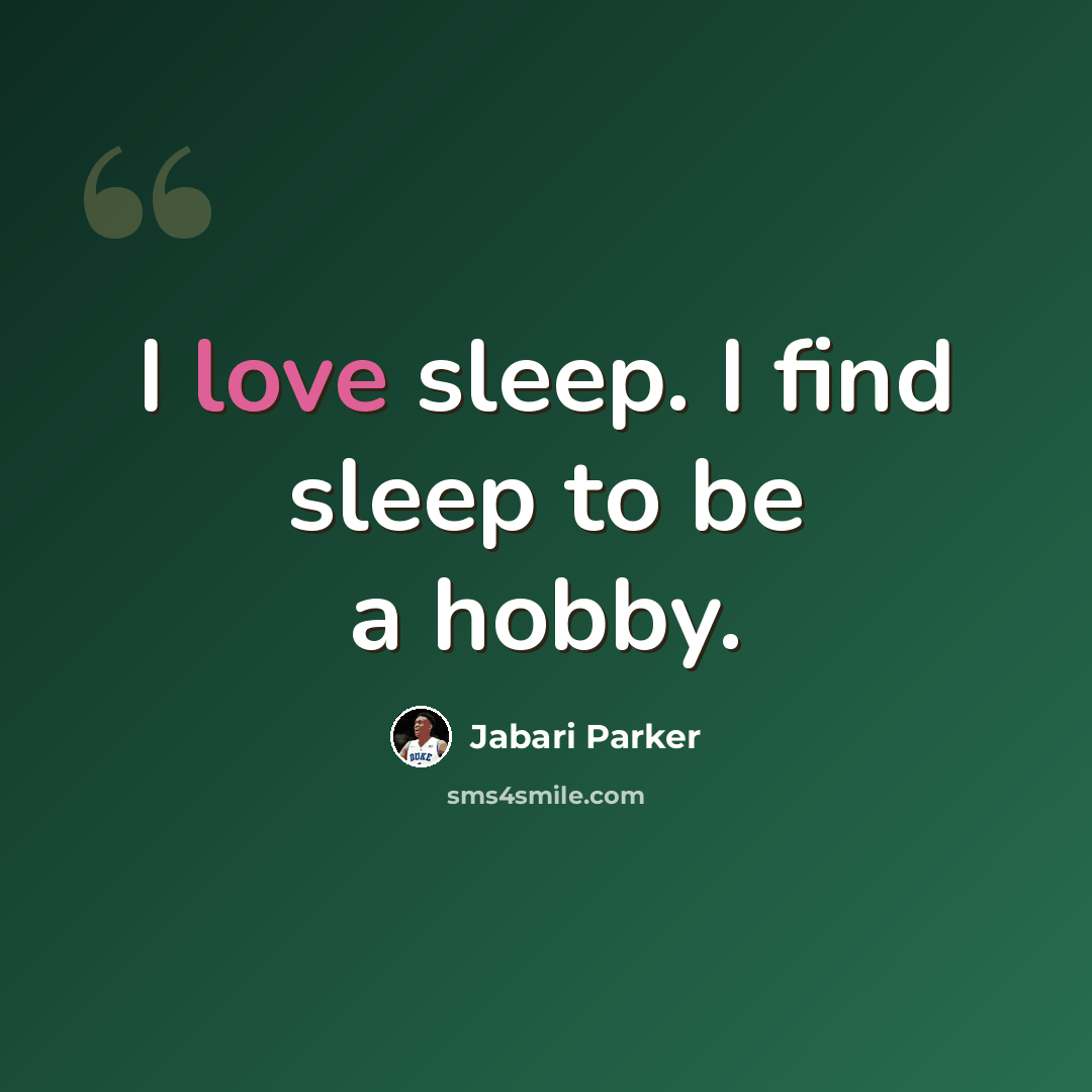 “I love sleep. I find sleep to be a hobby.” quote by Jabari Parker