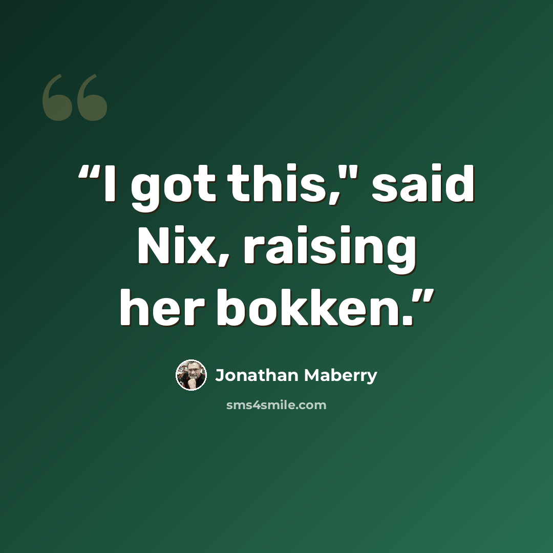 “I got this," said Nix, raising her bokken.” quote by Jonathan Maberry