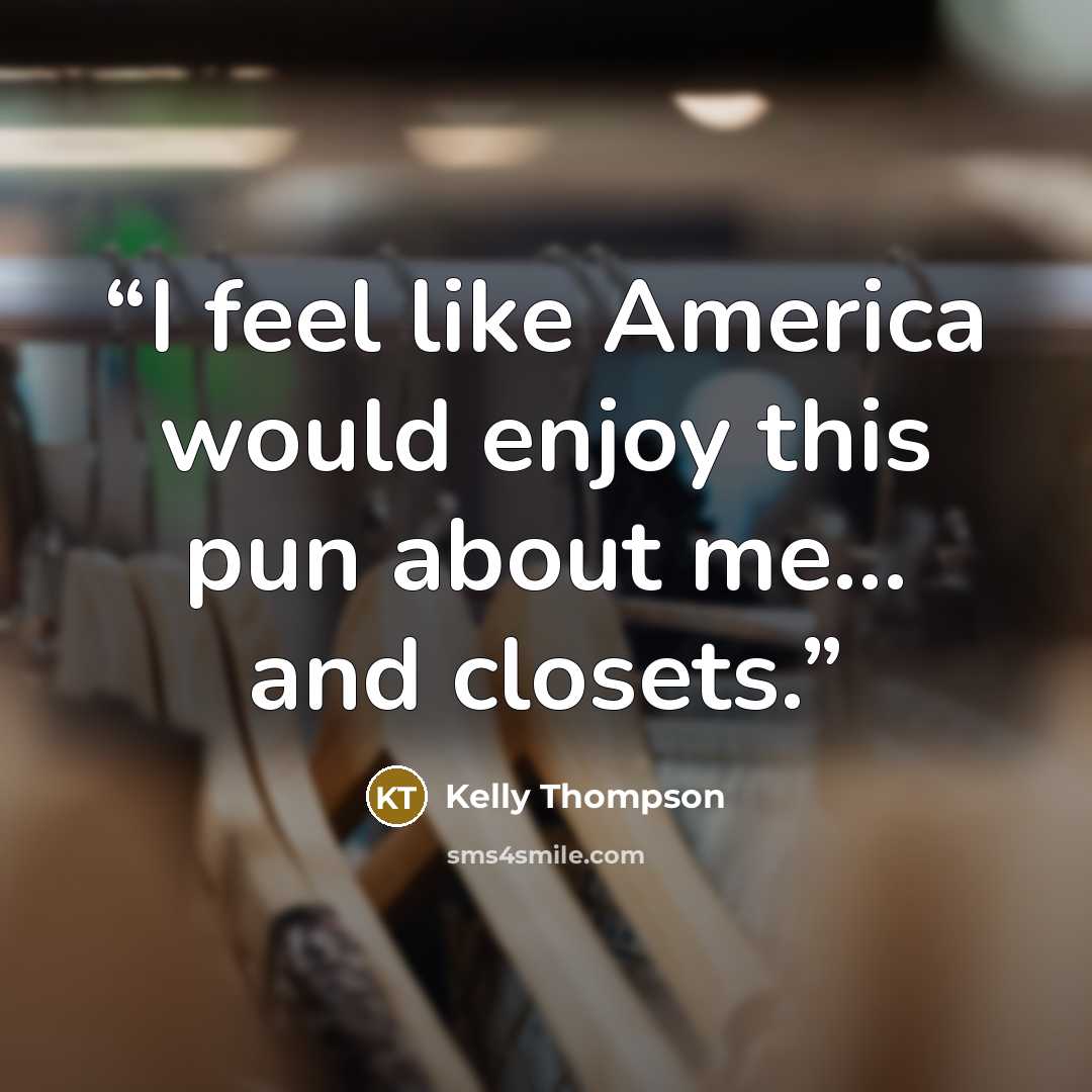 “I feel like America would enjoy this pun about me... and closets.” quote by Kelly Thompson
