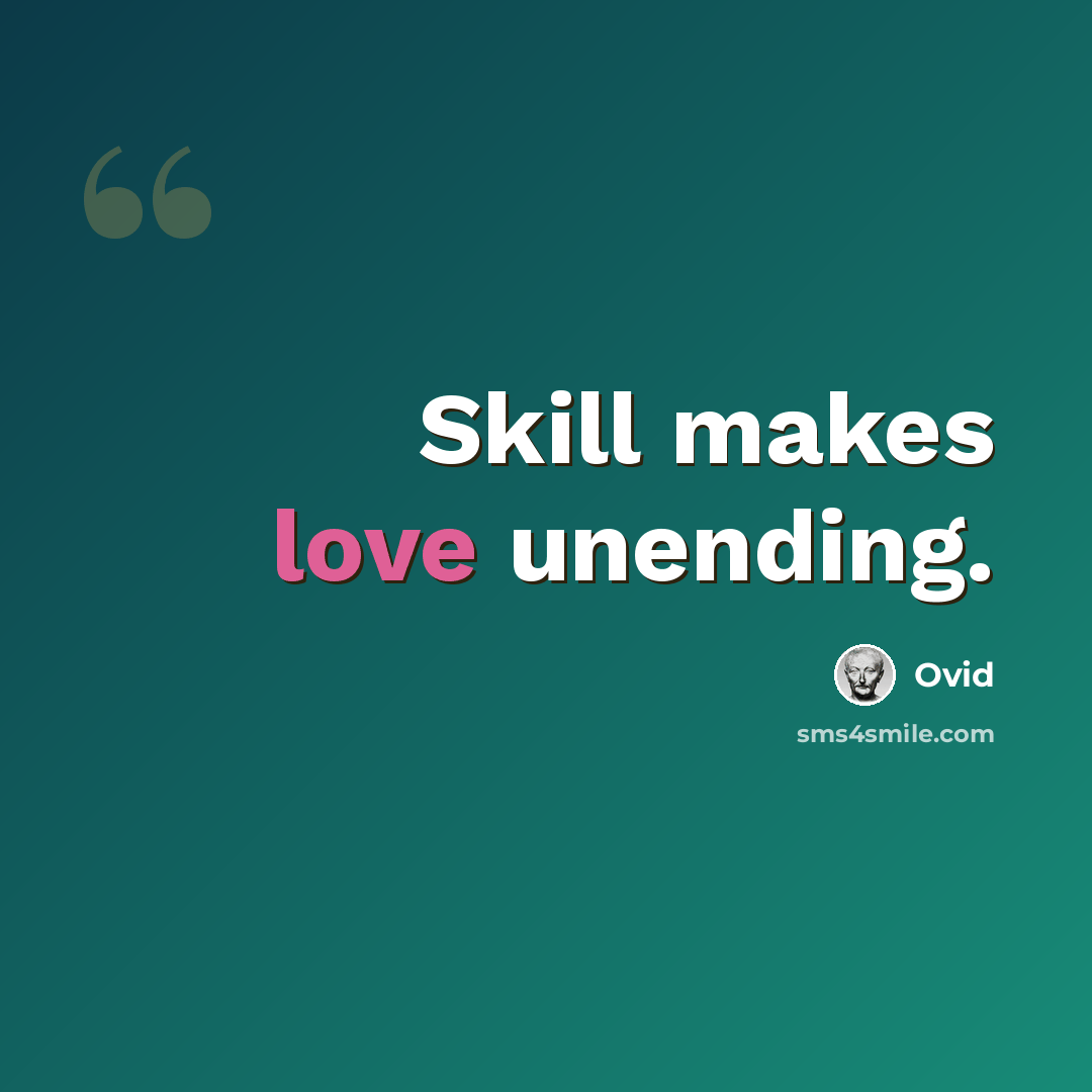 “Skill makes love unending.” quote by Ovid