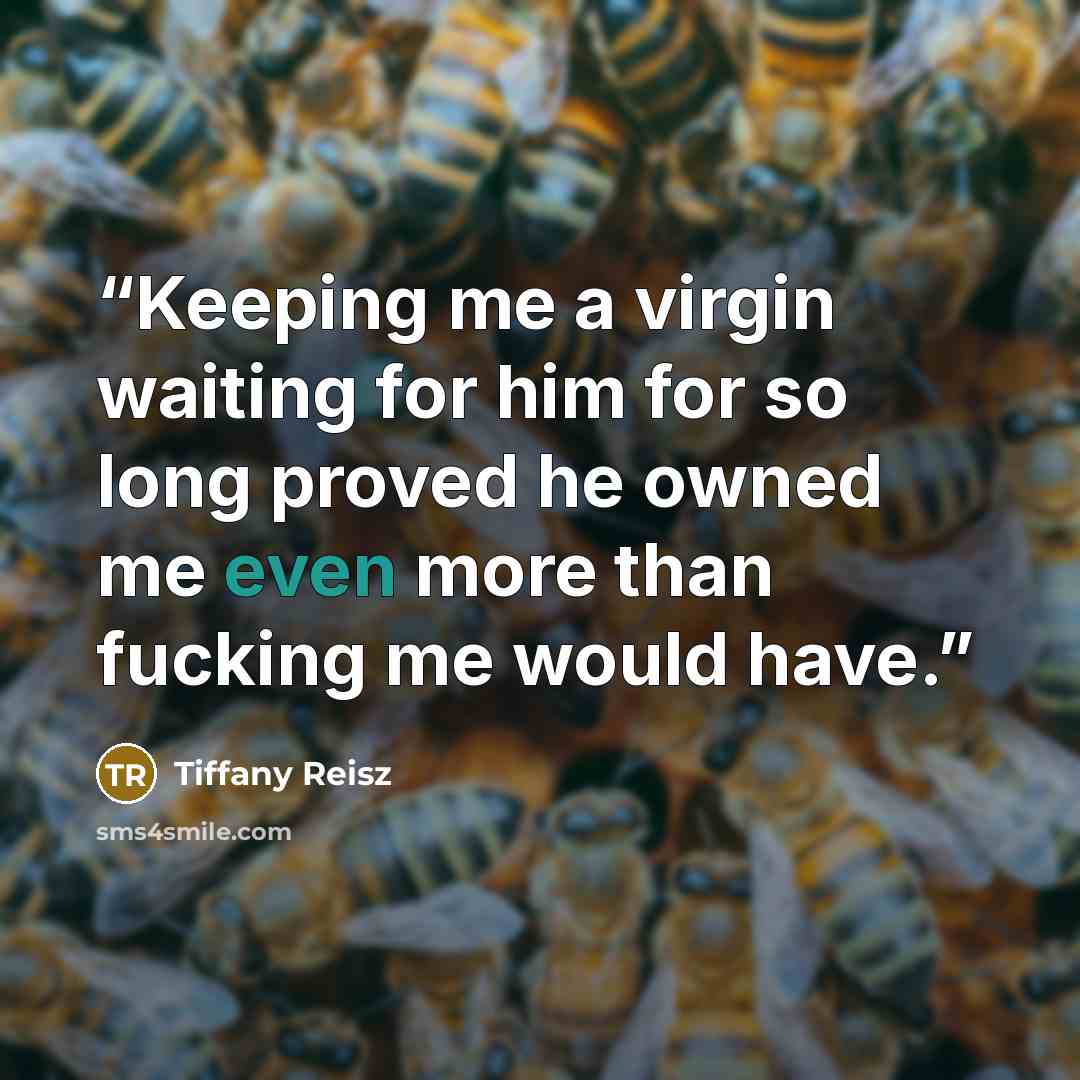 “Keeping me a virgin waiting for him for so long proved he owned me even more than fucking me would have.” quote by Tiffany Reisz