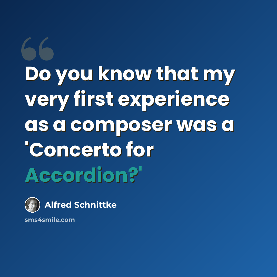 “Do you know that my very first experience as a composer was a 'Concerto for Accordion?'” quote by Alfred Schnittke