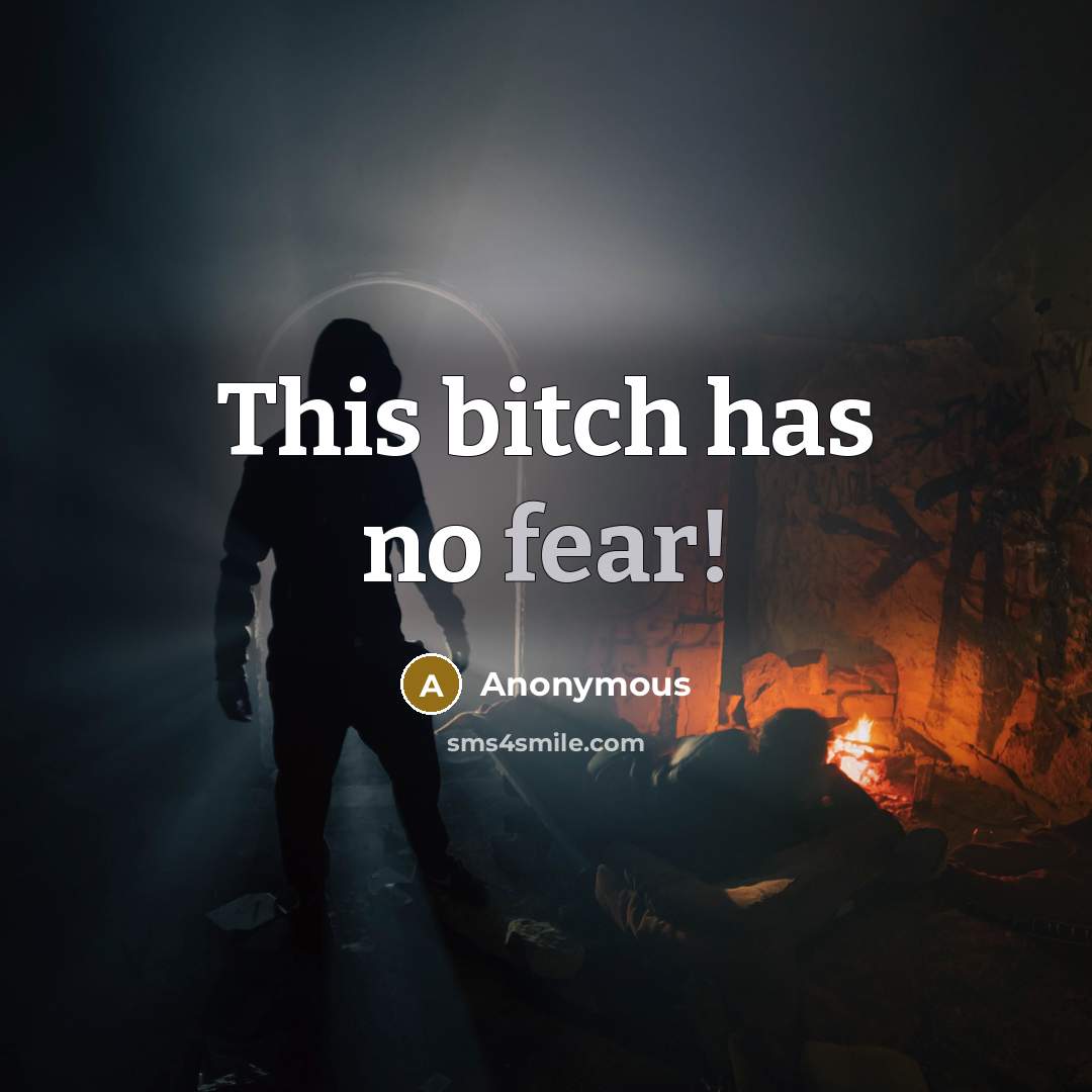 “This bitch has no fear!” quote by Anonymous