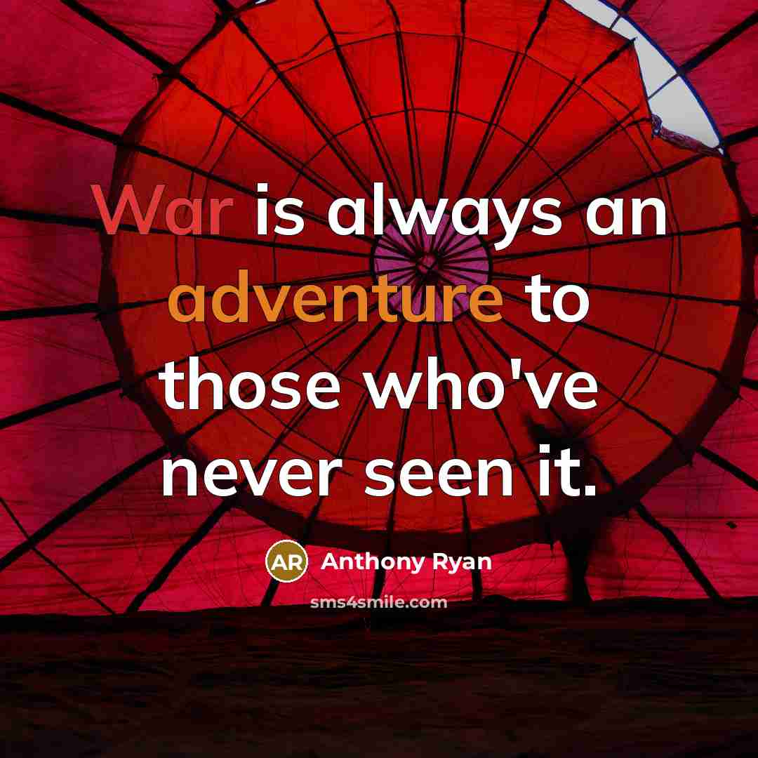 “War is always an adventure to those who've never seen it.” quote by Anthony Ryan