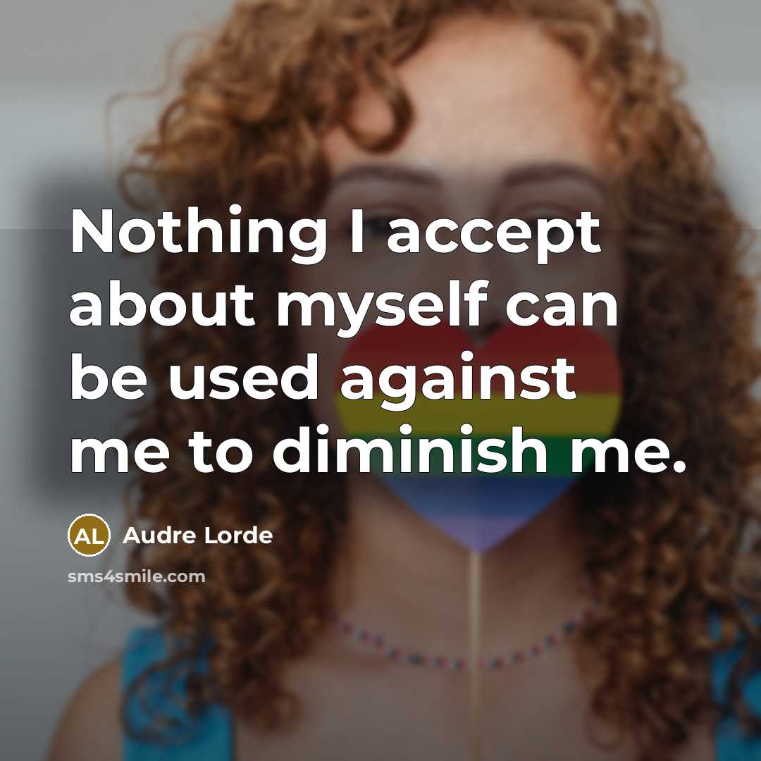 “Nothing I accept about myself can be used against me to diminish me.” quote by Audre Lorde