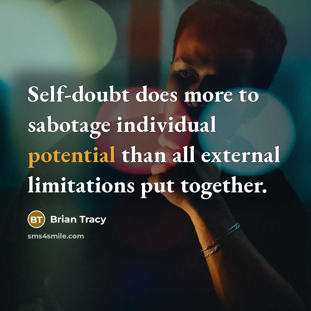 “Self-doubt does more to sabotage individual potential than all external limitations put together.” quote by Brian Tracy