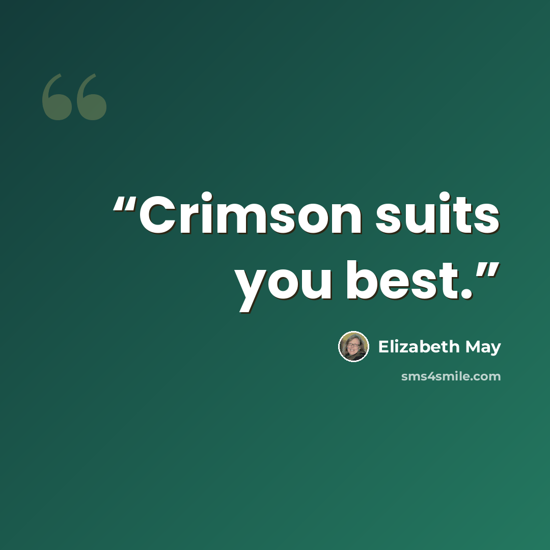 “Crimson suits you best.” quote by Elizabeth May