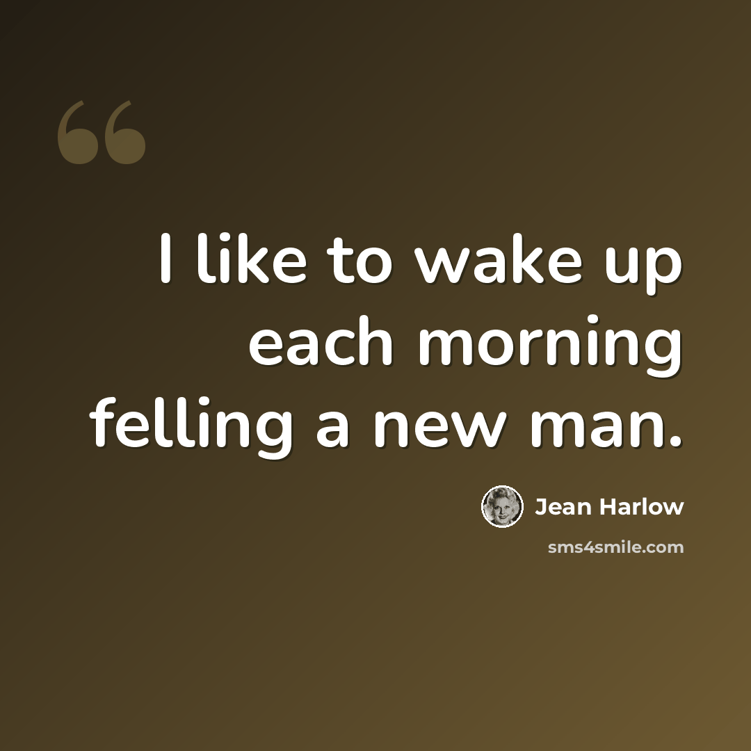 “I like to wake up each morning felling a new man.” quote by Jean Harlow