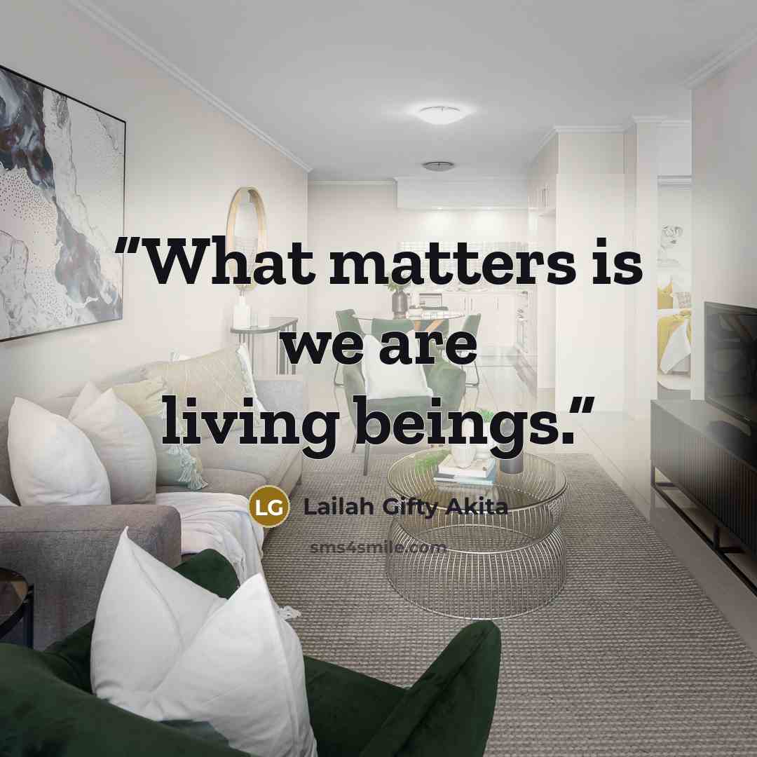 “What matters is we are living beings.” quote by Lailah Gifty Akita