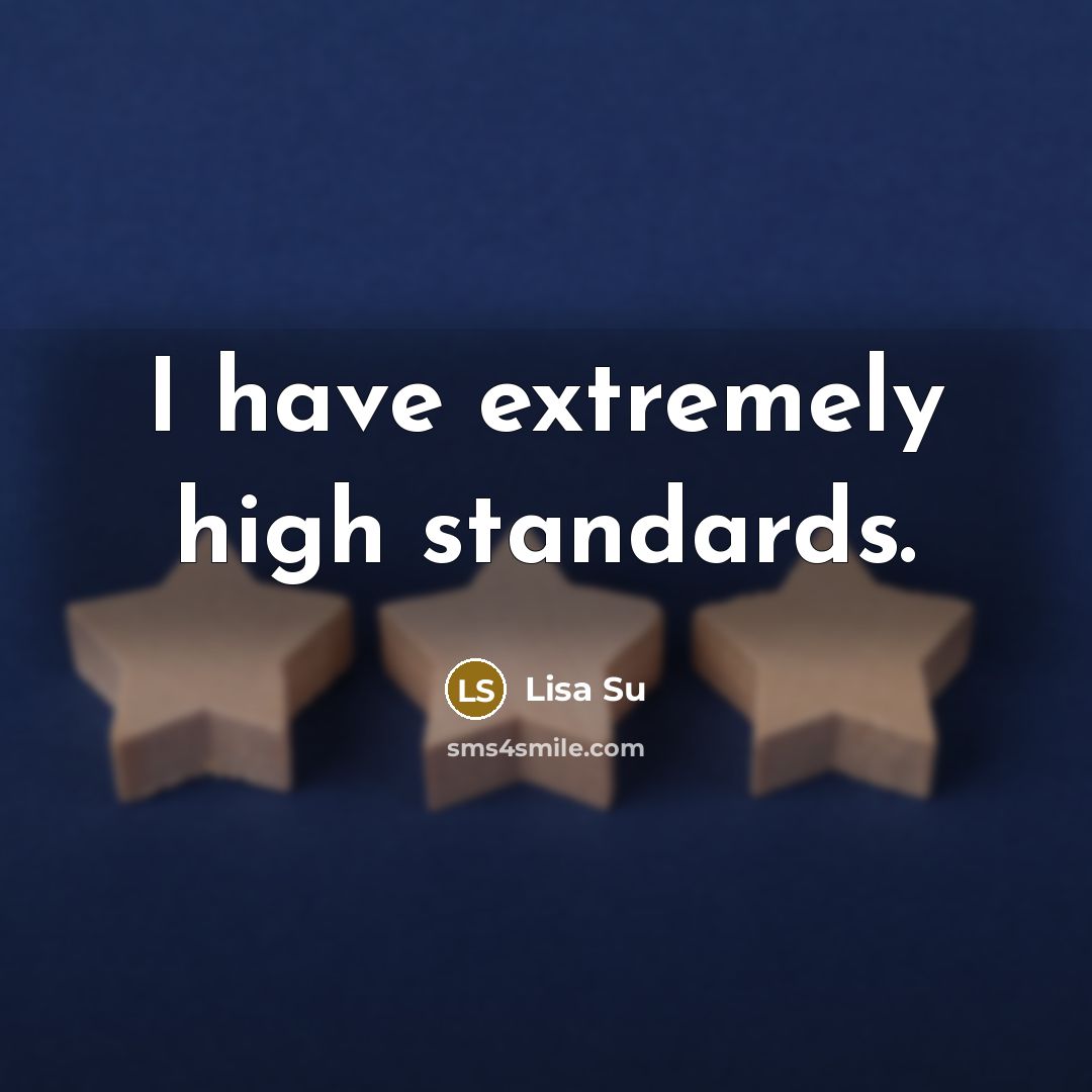 “I have extremely high standards.” quote by Lisa Su