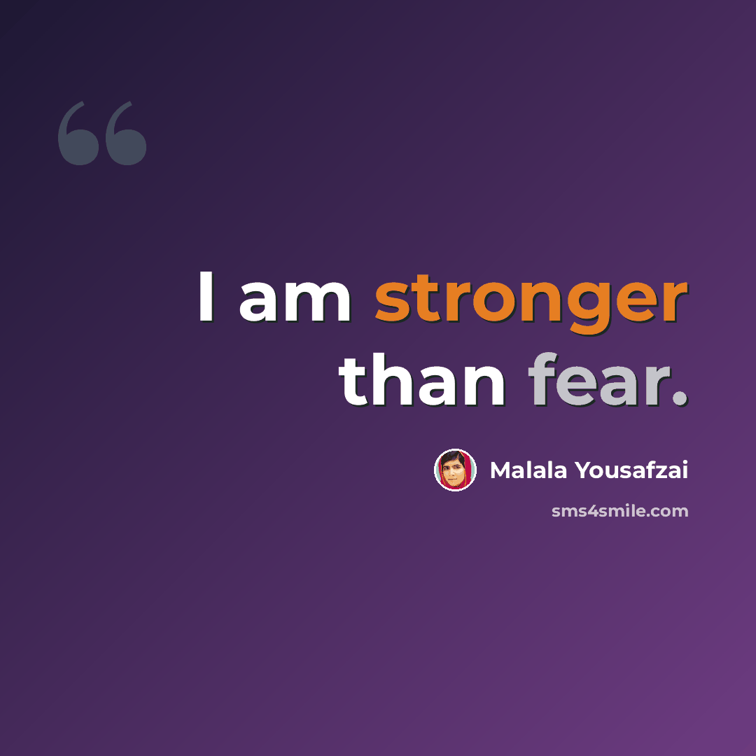 “I am stronger than fear.” quote by Malala Yousafzai