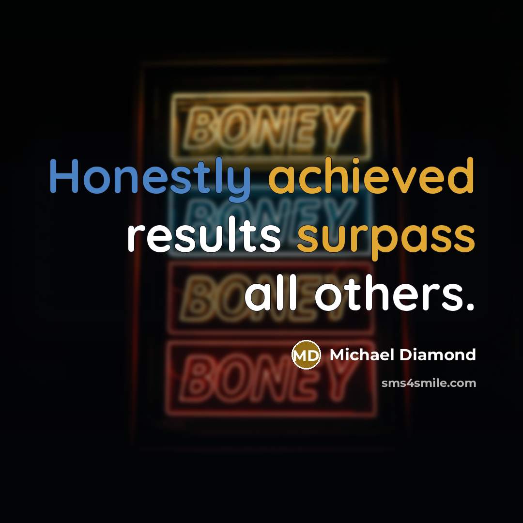 “Honestly achieved results surpass all others.” quote by Michael Diamond