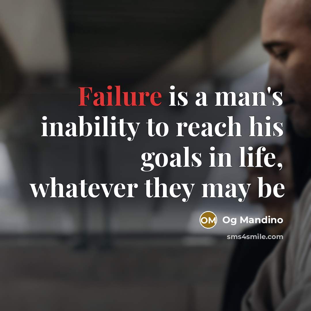 “Failure is a man's inability to reach his goals in life, whatever they may be” quote by Og Mandino