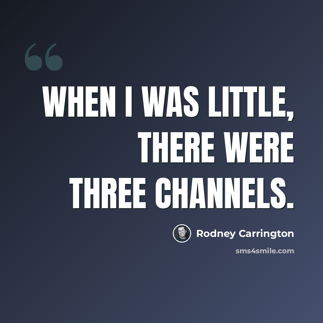 “When I was little, there were three channels.” quote by Rodney Carrington