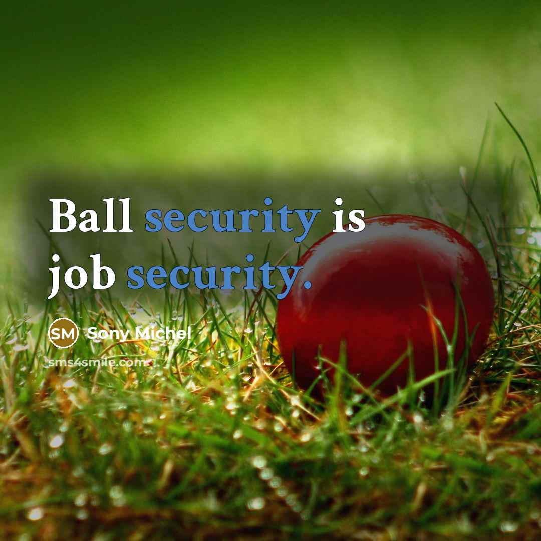 “Ball security is job security.” quote by Sony Michel