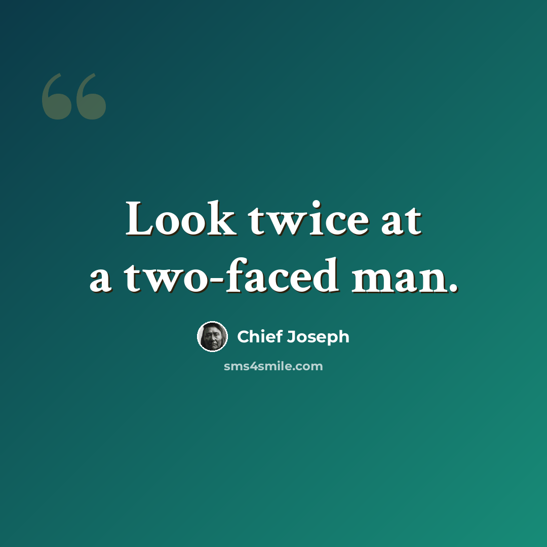 “Look twice at a two-faced man.” quote by Chief Joseph