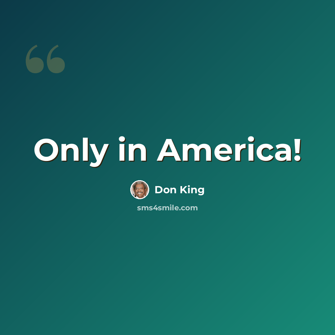 “Only in America!” quote by Don King