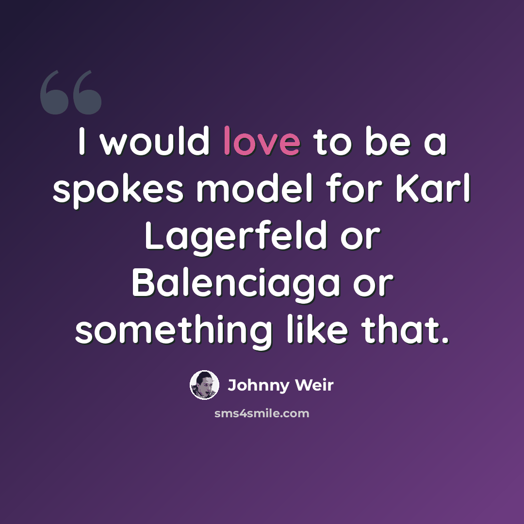 “I would love to be a spokes model for Karl Lagerfeld or Balenciaga or something like that.” quote by Johnny Weir