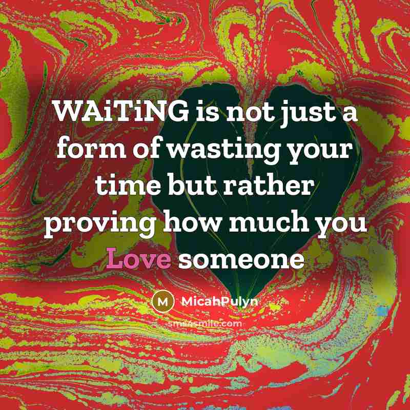 “WAiTiNG is not just a form of wasting your time but rather proving how much you Love someone” quote by MicahPulyn
