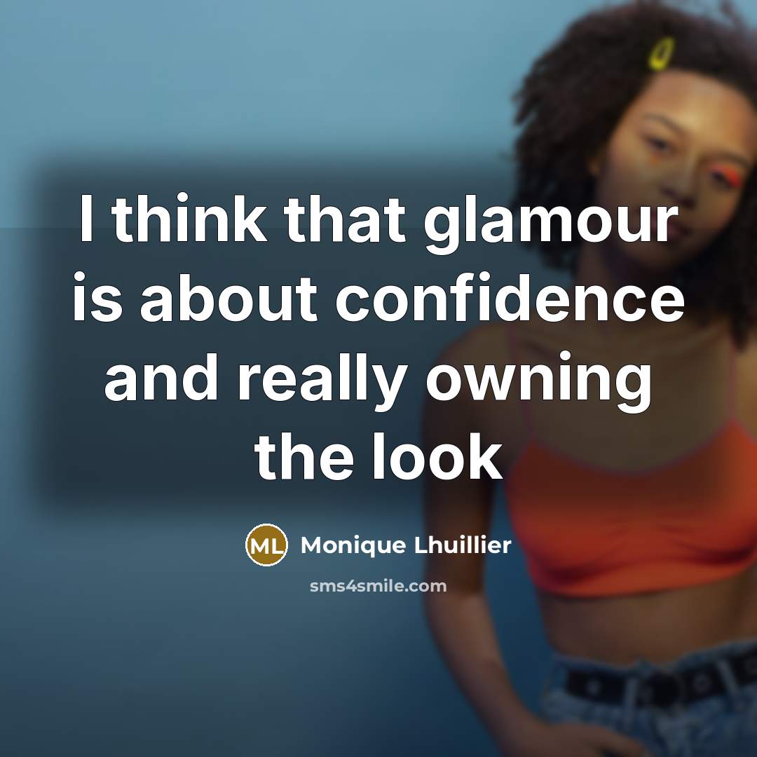 “I think that glamour is about confidence and really owning the look” quote by Monique Lhuillier