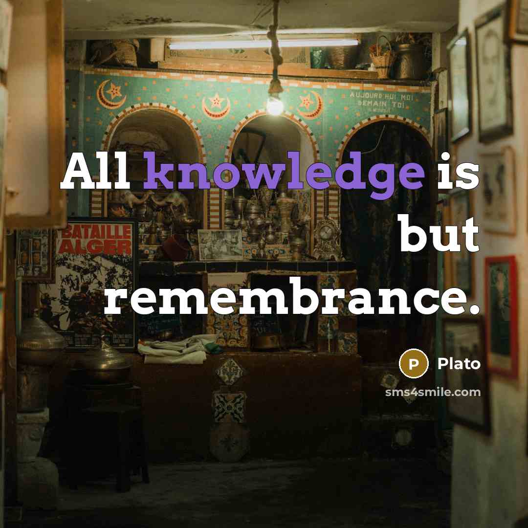 “All knowledge is but remembrance.” quote by Plato