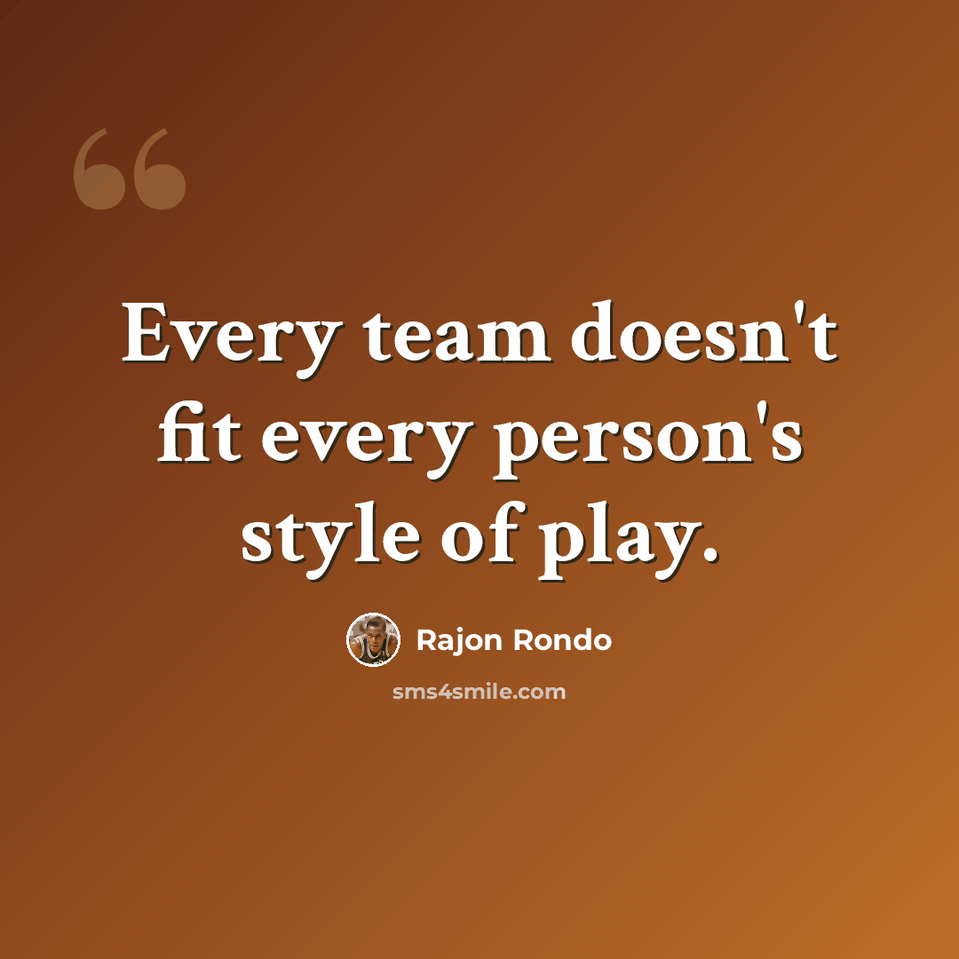 “Every team doesn't fit every person's style of play.” quote by Rajon Rondo