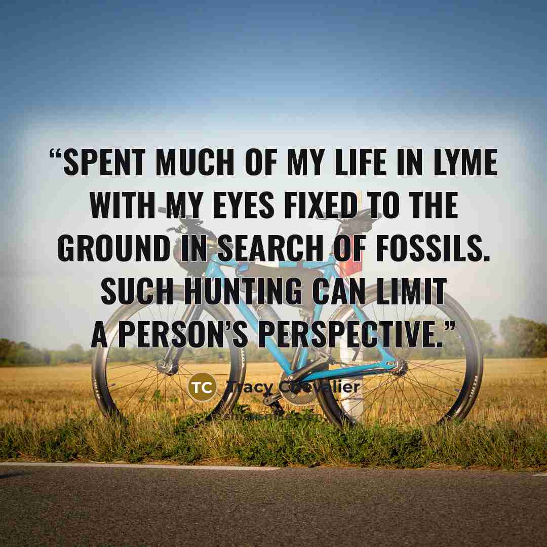 “spent much of my life in Lyme with my eyes fixed to the ground in search of fossils. Such hunting can limit a person’s perspective.” quote by Tracy Chevalier