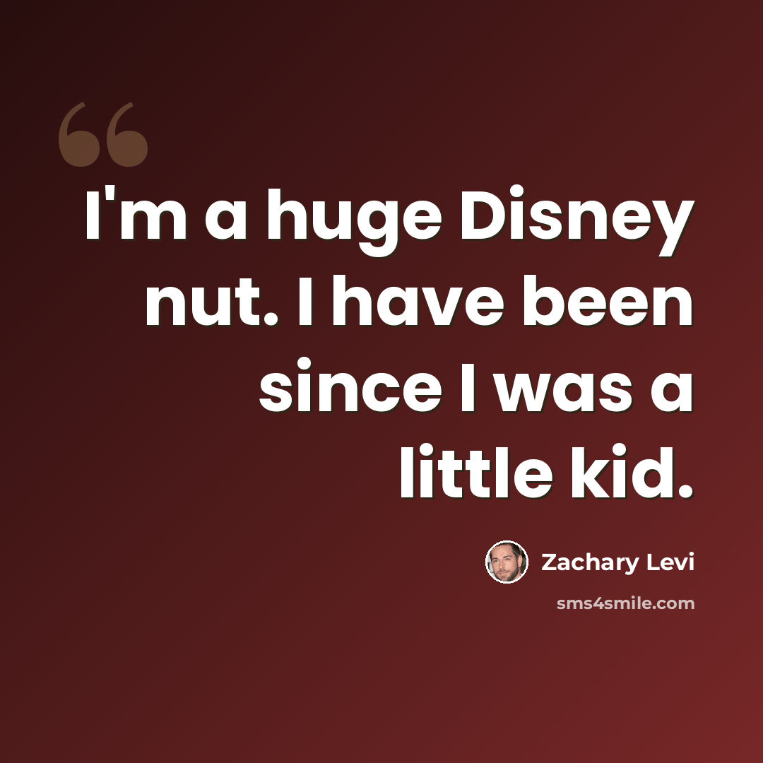 “I'm a huge Disney nut. I have been since I was a little kid.” quote by Zachary Levi