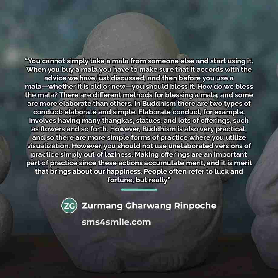 “You cannot simply take a mala from someone else and start using it. When you buy a mala you have to make sure that it accords with the advice we have just discussed, and then before you use a mala—whether it is old or new—you should bless it. How do we bless the mala? There are different methods…” quote by Zurmang Gharwang Rinpoche
