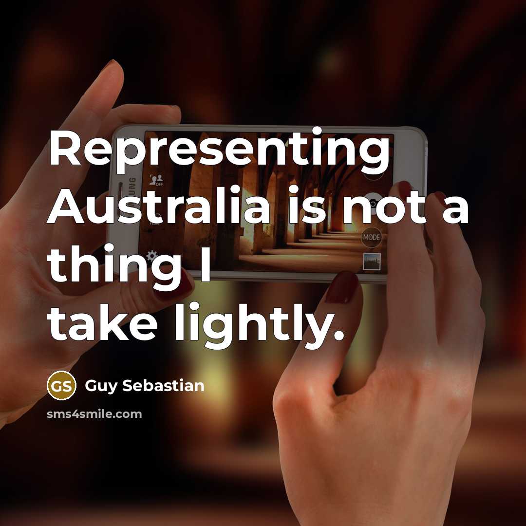 “Representing Australia is not a thing I take lightly.” quote by Guy Sebastian