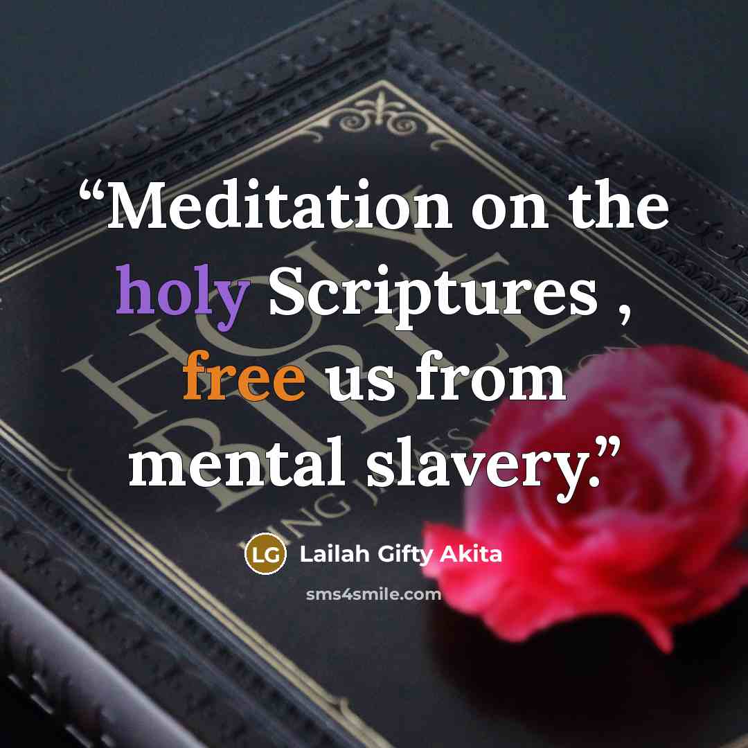 “Meditation on the holy Scriptures , free us from mental slavery.” quote by Lailah Gifty Akita
