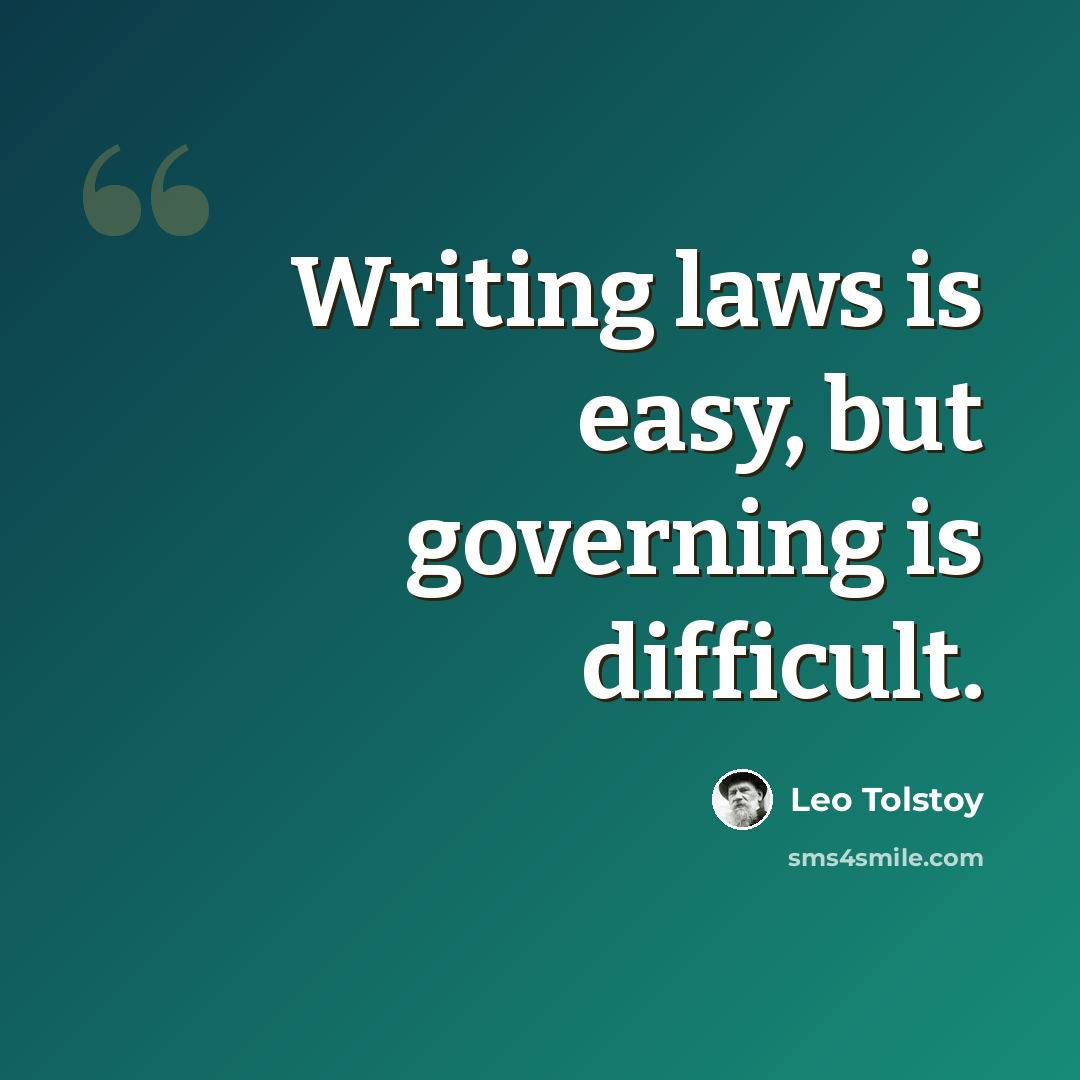 “Writing laws is easy, but governing is difficult.” quote by Leo Tolstoy