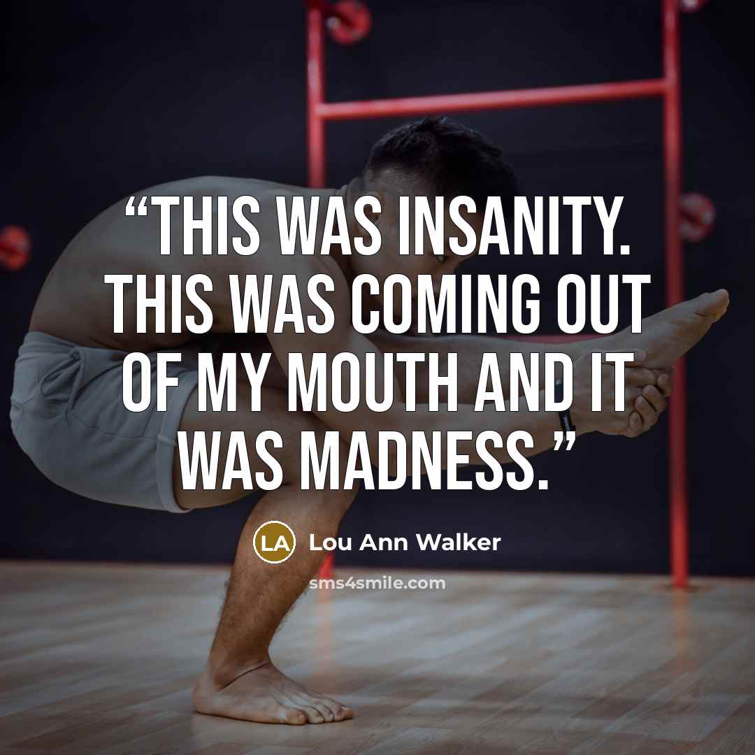 “This was insanity. This was coming out of my mouth and it was madness.” quote by Lou Ann Walker