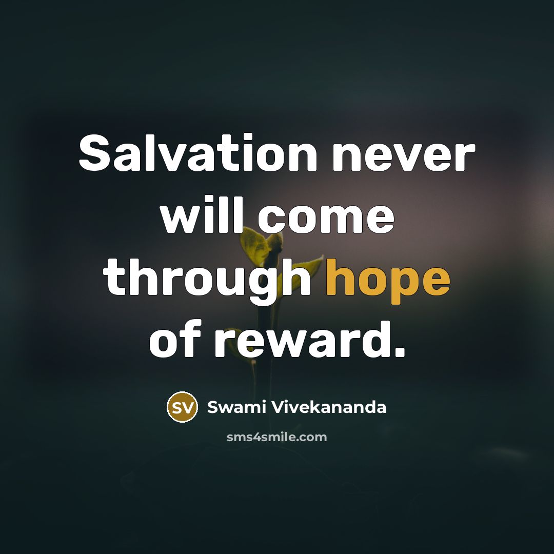 “Salvation never will come through hope of reward.” quote by Swami Vivekananda